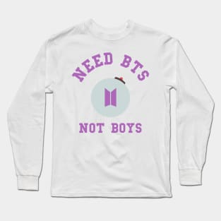 Need BTS not boys typography Long Sleeve T-Shirt